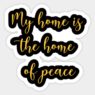 My home is the home of peace Sticker